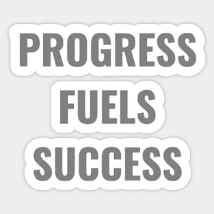 Progress Fuels Success Grey Sticker